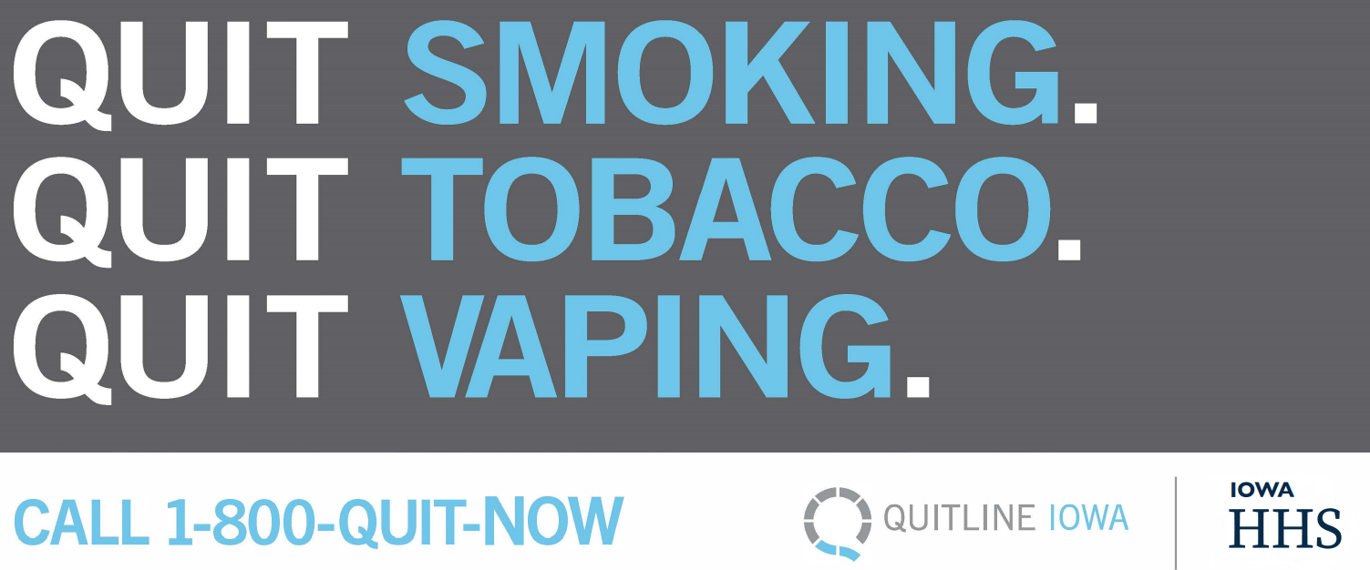 Quit Smoking. Quit Tobacco. Quit Vaping. Call 1-900-Quit-Now Quitline Iowa Iowa HHS